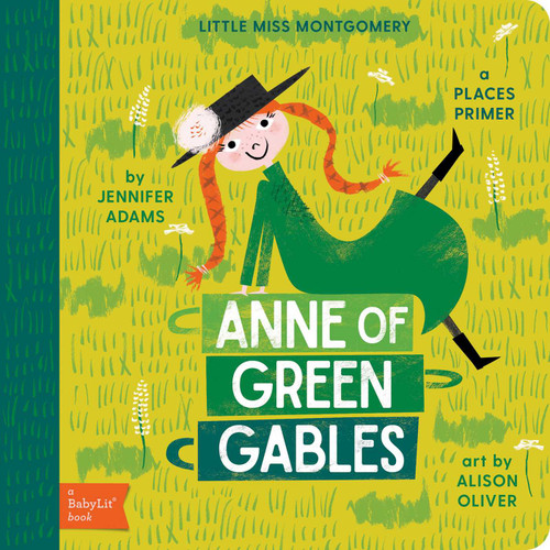 Anne of Green Gables (A BabyLit® Places Primer) by Jennifer Adams, Alison Oliver, 9781423647829