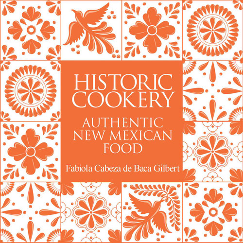 Historic Cookery (Authentic New Mexican Food) by Fabiola Cabeza de Baca Gilbert, 9781423651611