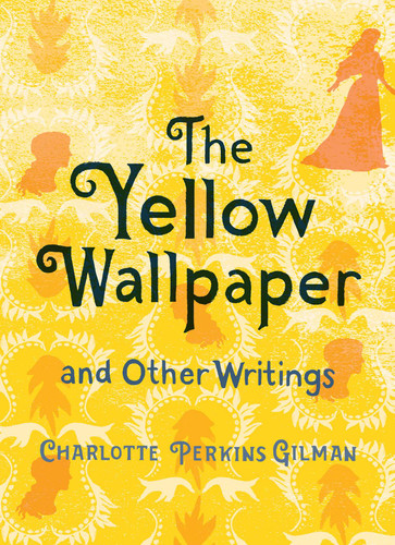 The Yellow Wallpaper and Other Writings - 9781423652137 by Charlotte Perkins Gilman, 9781423652137