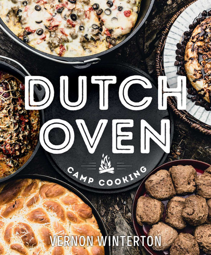 Dutch Oven Camp Cooking by Vernon Winterton, 9781423661252