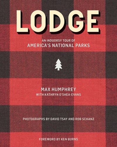 Lodge (An Indoorsy Tour of America's National Parks) by Max Humphrey, Kathryn O'Shea-Evans, David Tsay, Rob Schanz, 9781423661344