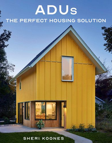 ADUs (The Perfect Housing Solution) by Sheri Koones, 9781423665250