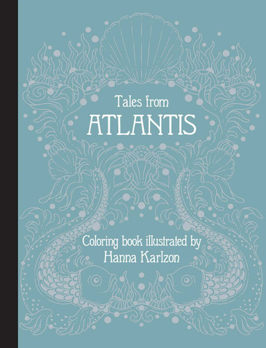 Tales from Atlantis (Hardcover adult coloring book featuring thick, high-quality paper) by Hanna Karlzon, 9781423665472