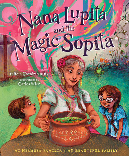 Nana Lupita and the Magic Sopita by Felicia Cocotzin Ruiz, Carlos Vélez, 9781423665519