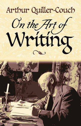 On the Art of Writing by Sir Arthur Quiller-Couch, 9780486450049