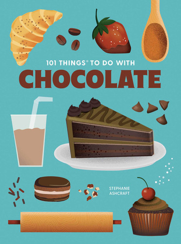 101 Things to Do With Chocolate, new edition by Stephanie Ashcraft, 9781423668794