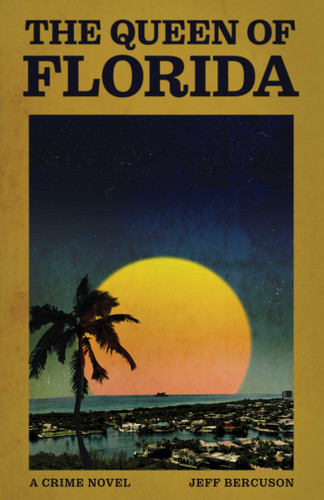 The Queen of Florida (A Crime Novel) by Jeff Bercuson, 9781770416826