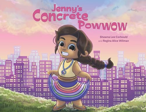 Jenny's Concrete Powwow by Shawna Lee Corbould, Regina Alice Wilman, 9781778540912