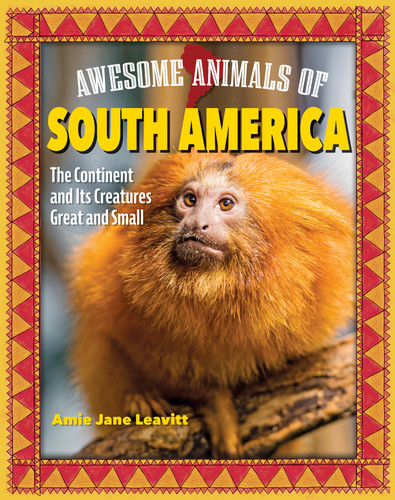 Awesome Animals of South America (The Continent and Its Creatures Great and Small) by Amie Jane Leavitt, 9798890941121