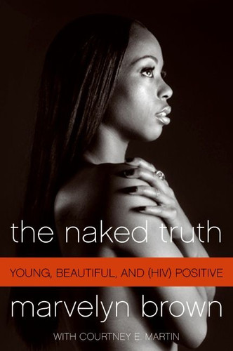 The Naked Truth (Young, Beautiful, and (HIV) Positive) by Marvelyn Brown, Courtney Martin, 9780061562396