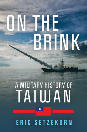 On the Brink (A Military History of Taiwan) by Eric Setzekorn, 9798892410267