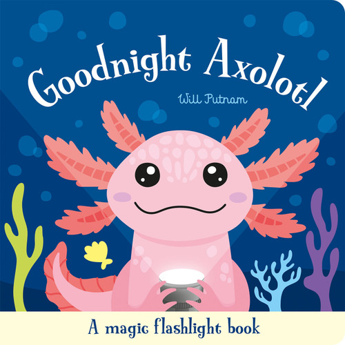 Goodnight Axolotl by Will Putnam, Charles Johnston, 9781835554593
