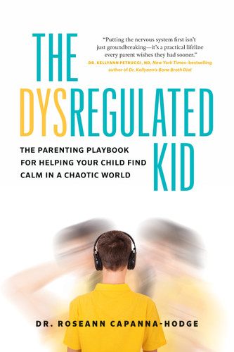 The Dysregulated Kid (The Parenting Playbook for Helping Your Child Find Calm in a Chaotic World) by Dr. Dr. Roseann Capanna-Hodge, 9781774587331