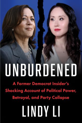 Unburdened (A Former Democrat Insider's Shocking Account of Political Power, Betrayal, and Party Collapse) by Lindy Li, 9780063499058