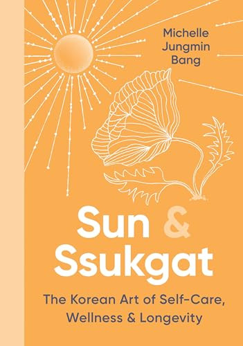 Sun & Ssukgat (The Korean Art of Self-Care, Wellness & Longevity) by Michelle Jungmin Bang, 9780063341524