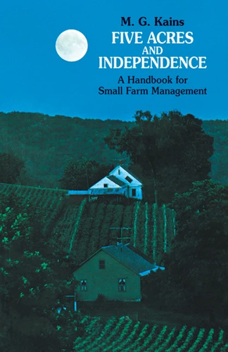 Five Acres and Independence (A Handbook for Small Farm Management) by Maurice G. Kains, 9780486209746