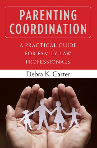 Parenting Coordination (A Practical Guide for Family Law Professionals) by Debra Carter, 9780826106476