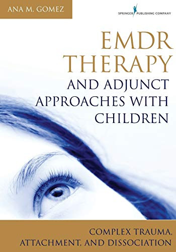 EMDR Therapy and Adjunct Approaches with Children (Complex Trauma, Attachment, and Dissociation) by Ana Gomez, 9780826106971