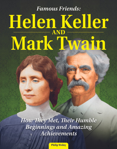 Famous Friends: Helen Keller and Mark Twain (How They Met, Their Humble Beginnings and Amazing Achievements) - 9798890940117 by Philip Wolny, 9798890940117