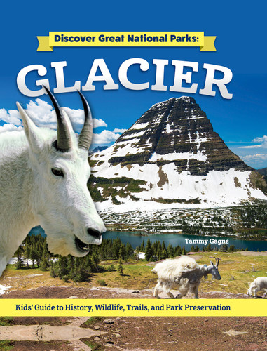 Discover Great National Parks: Glacier (Kids' Guide to History, Wildlife, Trails, and Park Preservation) by Tammy Gagne, 9798890940650