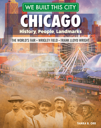 We Built This City: Chicago (History, People, Landmarks - the World's Fair, Wrigley Field, Frank Lloyd Wright) by Tamra B. Orr, 9798890940476
