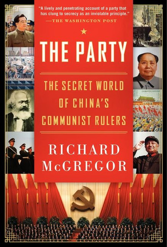 The Party (The Secret World of China's Communist Rulers) by Richard McGregor, 9780061708763