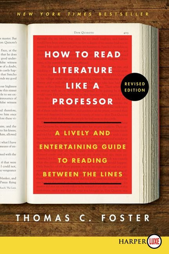 How to Read Literature Like a Professor (A Lively and Entertaining Guide to Reading Between the Lines) - 9780062326522 by Thomas C. Foster, 9780062326522