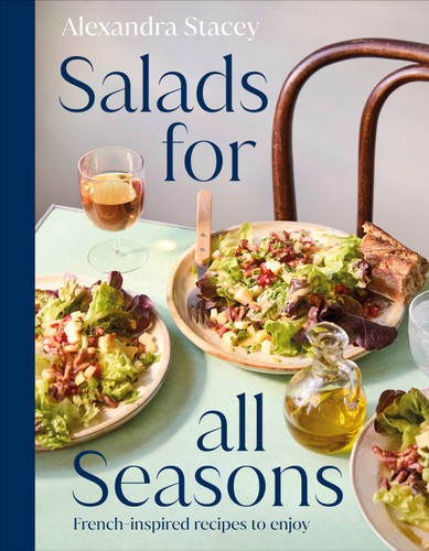 Salads for all Seasons (French-inspired recipes to enjoy) by Alexandra Stacey, 9798217133772