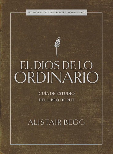 El Dios de lo ordinario: Estudio bíblico con videos (Guía de estudio del libro de Rut) (Spanish Edition) by Alistair Begg, 9798384541530