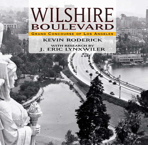 Wilshire Boulevard (The Grand Concourse of Los Angeles) by Kevin Roderick, J. Eric Lynxwiler, 9781883318932