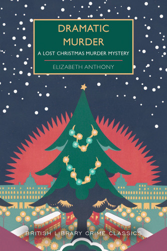 Dramatic Murder (A Lost Christmas Murder Mystery) by Elizabeth Anthony, 9781464253652