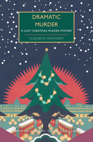 Dramatic Murder (A Lost Christmas Murder Mystery) by Elizabeth Anthony, 9781464253652