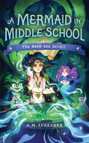 A Mermaid in Middle School Book 4 (The Deep Sea Scroll) - 9781464269226 by A.M. Luzzader