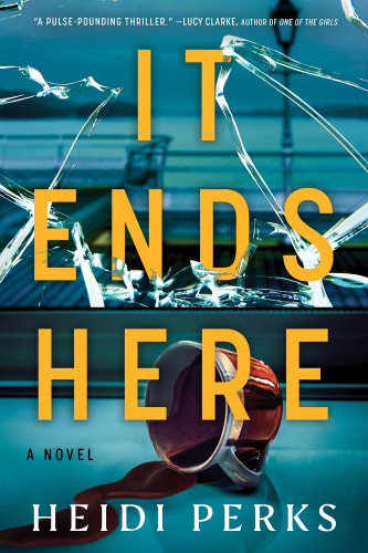 It Ends Here (A Novel) by Heidi Perks, 9781464270208