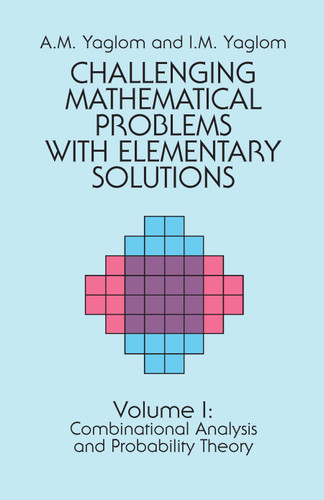 Challenging Mathematical Problems with Elementary Solutions, Vol. I by A. M. Yaglom, I. M. Yaglom, 9780486655369