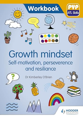 PYP ATL Skills Workbook: Growth mindset - Self-motivation, Perseverance and Resilience (Hodder Education Group) by Kimberley O'Brien, 9781510481619
