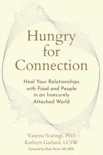 Hungry for Connection (Heal Your Relationships with Food and People in an Insecurely Attached World) by Vanessa Scaringi, Kathryn Garland, Elyse Resch, 9781648487378