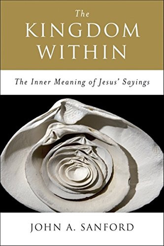 The Kingdom Within (The Inner Meaning of Jesus' Sayings) by John A. Sanford, 9780060670542