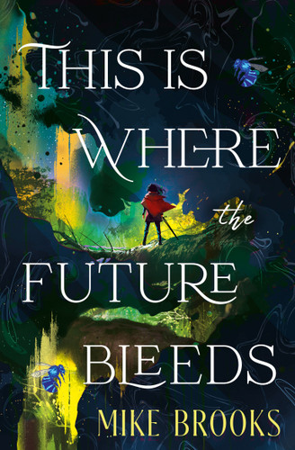 This is Where the Future Bleeds by Mike Brooks, 9781835417614