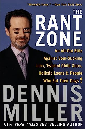 The Rant Zone (An All-Out Blitz Against Soul-Sucking Jobs, Twisted Child Stars, Holistic Loons, and People Who Eat Their Dogs!) by Dennis Miller, 9780060505370