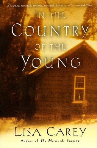 In the Country of the Young by Lisa Carey, 9780060937744