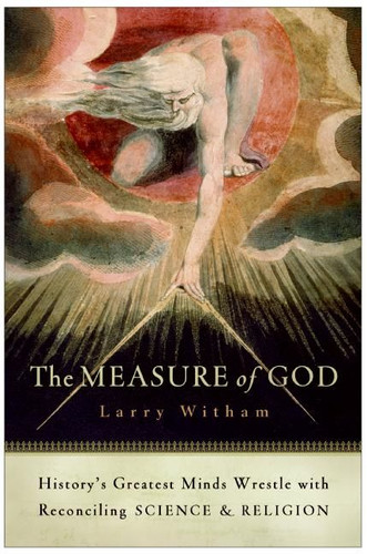 The Measure of God (History's Greatest Minds Wrestle with Reconciling Science and Religion) by Larry Witham, 9780060858339