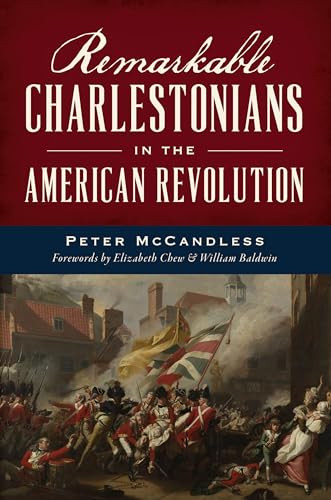 Remarkable Charlestonians in the American Revolution - 9781540299956 by Peter McCandless, Elizabeth Chew, William Baldwin, 9781540299956