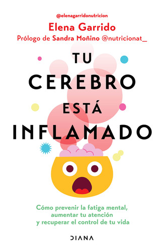Tu cerebro está inflamado: Cómo prevenir la fatiga mental, aumentar tu atención… / Your Brain Is Inflamed (Spanish Edition) by Elena Garrido, 9786073935814