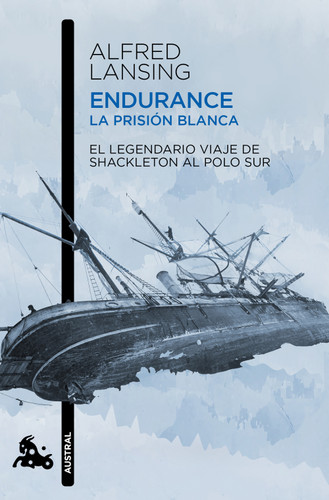 Endurance. La prisión blanca: El legendario viaje de Shackleton al Polo Sur / Endurance: Shackleton's Incredible Voyage (Spanish Edition) by Alfred Lansing, 9786073936538