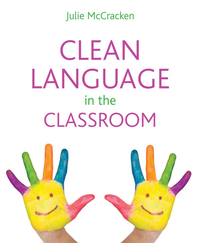 Clean Language in the Classroom by Julie McCracken, 9781845908607