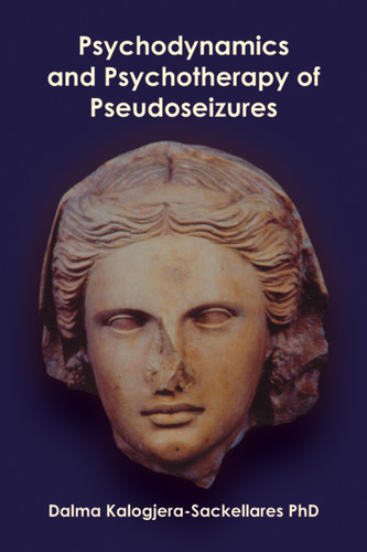 Psychodynamics and Psychotherapy of Pseudoseizures by Dalma Kalogjera-Sackellares, 9781904424277