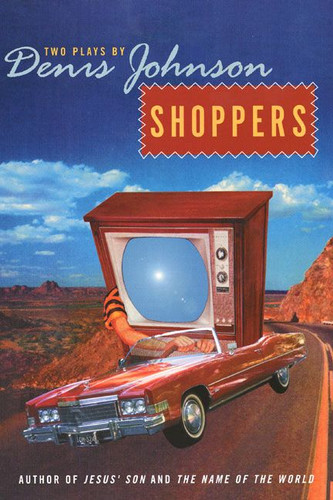 Shoppers (Two Plays by Denis Johnson) by Denis Johnson, 9780060934408