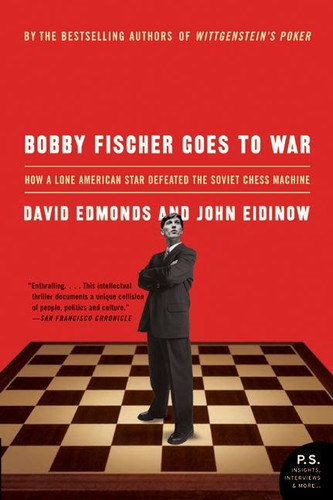 Bobby Fischer Goes to War (How A Lone American Star Defeated the Soviet Chess Machine) by David Edmonds, John Eidinow, 9780060510251