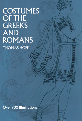 Costumes of the Greeks and Romans by Thomas Hope, 9780486200217